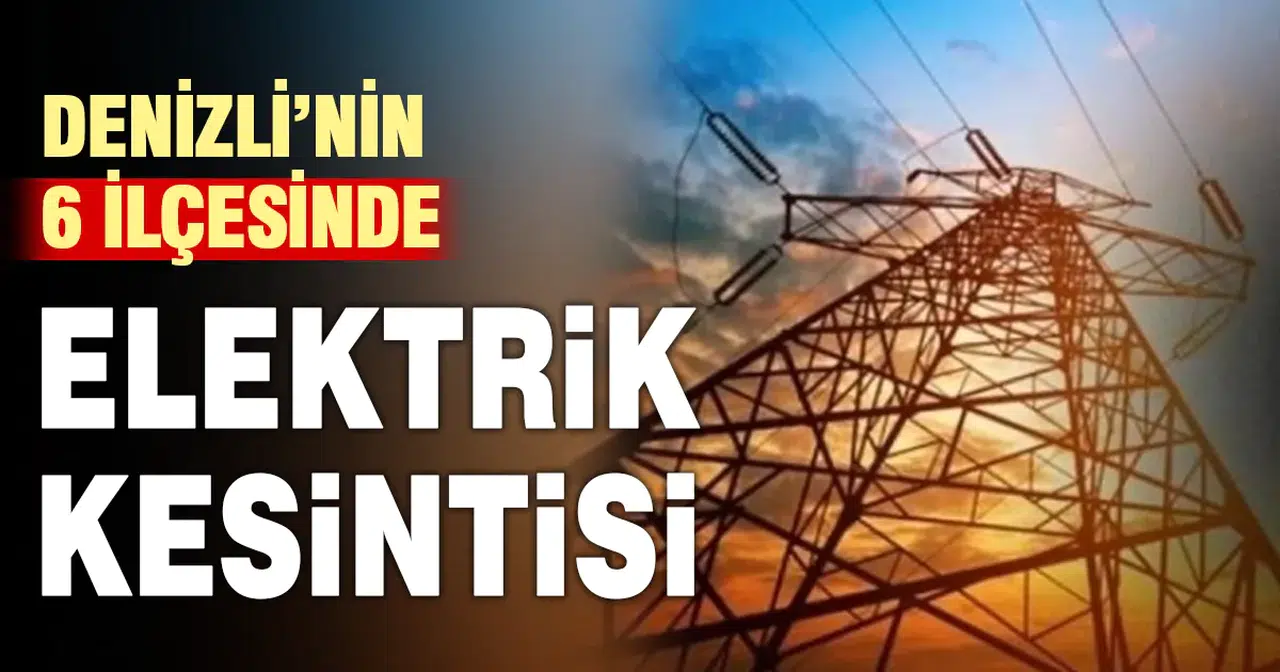 Denizli’de 27 Aralık elektrik kesintisi yaşanacak. Elektrik kesintisi olan mahallelerin tam listesi