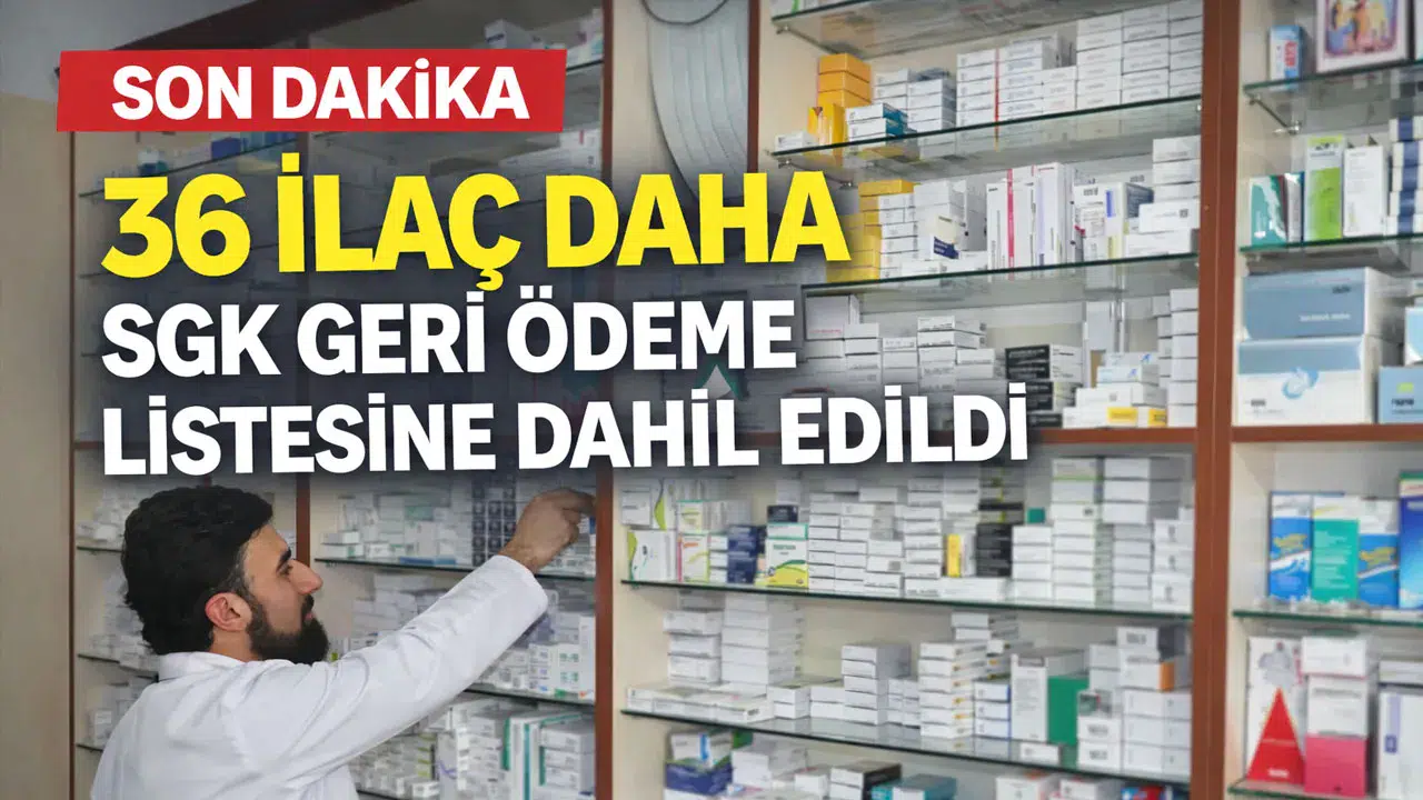 36 ilaç daha SGK geri ödeme listesine dahil edildi
