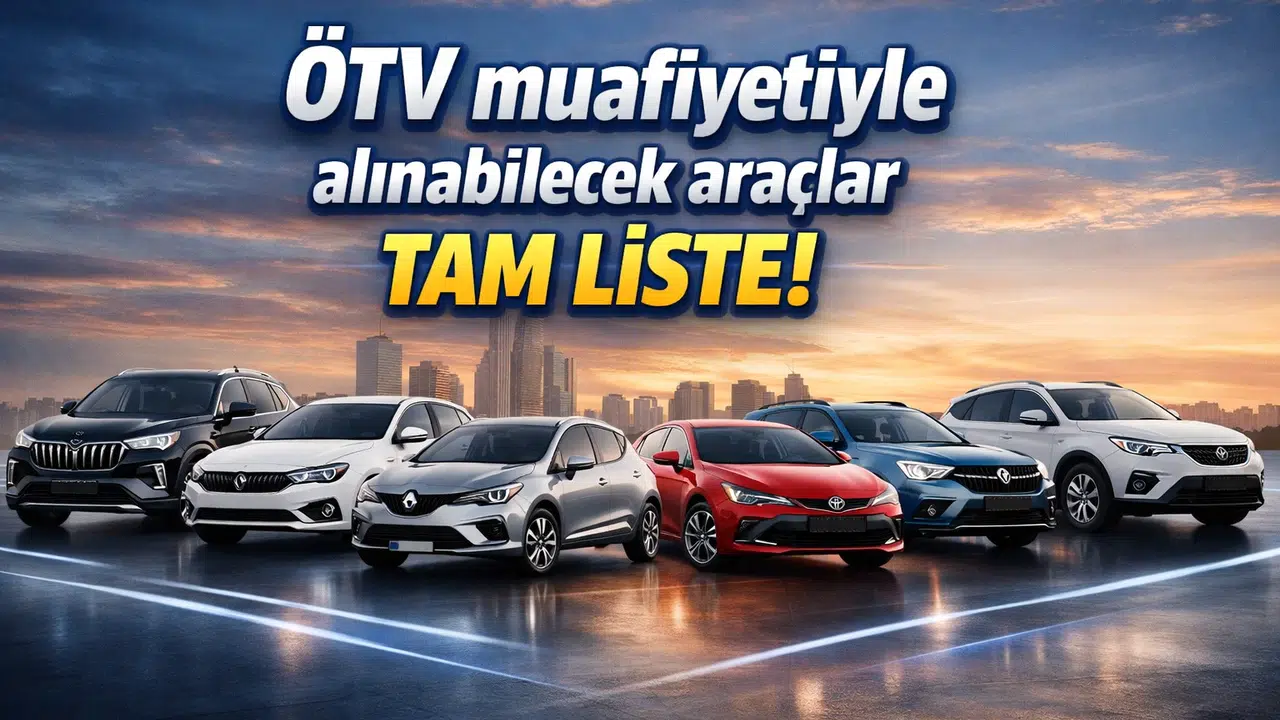 ÖTV Muafiyeti Kapsamındaki Araçların Güncel Listesi!