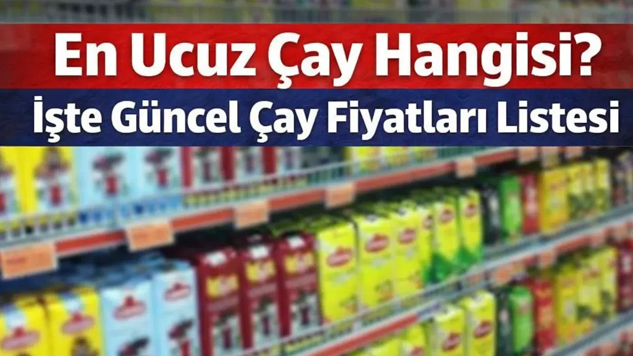 2026 Kuru Çay Fiyatları: Hangi Marka Ne Kadar? Marketlerde Güncel Liste!