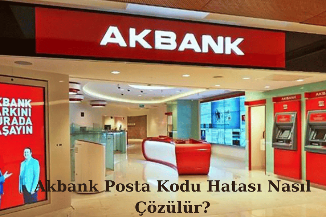 Akbank Posta Kodu Hatası Nasıl Çözülür? Adım Adım Rehber