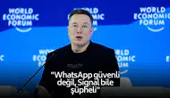 Elon Musk: "WhatsApp güvenli değil, Signal bile şüpheli...''