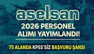 ASELSAN 2026 Personel Alımı Yayımlandı! 75 Alanda KPSS’siz Başvuru Şansı