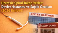 Ücretsiz Spiral Takan Yerler: Devlet Hastanesi ve Sağlık Ocakları (2026 Rehberi)