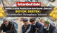 İstanbul’daki Emeklilere Ramazan Bayramı Öncesi Büyük Destek: İkramiyeler Hesaplara Yatıyor