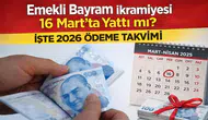Emekli Bayram İkramiyesi 16 Mart’ta Yattı mı? İşte 2026 Ödeme Takvimi