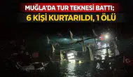 Muğla'da tur teknesi battı: 6 kişi kurtarıldı, 1 ölü
