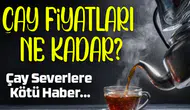 Tiryakilere Kötü Haber! Çay Yine Zamlandı 1 Kg'si Kaç TL Oldu?