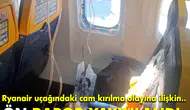 Ryanair uçağındaki cam patlamasıyla ilgili ön rapor açıklandı