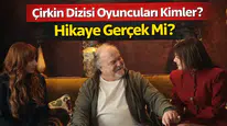 Çirkin Dizisi Oyuncuları Kimler? Hikaye Gerçek Mi?
