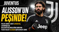 Juventus, Alisson'un Transferi İçin Hamle Yapıyor!