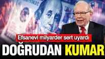 Borsa bir yatırım alanı mı yoksa oyun masası mı? Warren Buffett'tan dev uyarı geldi