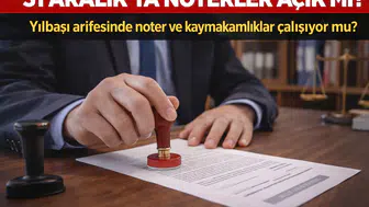31 Aralık’ta Noterler Açık mı? Yılbaşı Arifesinde Noter ve Kaymakamlıklar Çalışıyor mu?