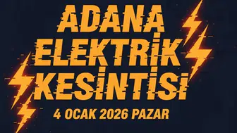 Adana'da 4 Ocak'ta elektrik kesintisi: 11 ilçe etkilenecek!