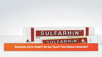 Sulfarhin 12 Gr: Kullanımı, Faydaları ve Olası Yan Etkileri Üzerine Bilgiler