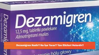 Dezamigren: Etkileri, Faydaları ve Olası Yan Etkileri Hakkında Bilmeniz Gerekenler