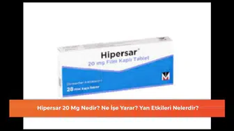 Hipersar 20 Mg: Faydaları ve Olası Yan Etkileri Hakkında Bilmeniz Gerekenler