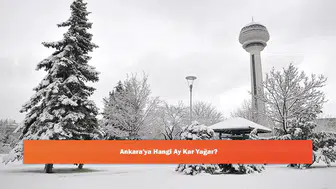 Ankara'ya Hangi Ay Ne Zaman Kar Yağar