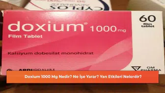 Doxium 1000 Mg: Kullanım Alanları ve Olası Yan Etkileri Hakkında Bilgilendirme