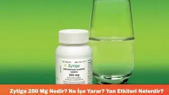 Zytiga 250 Mg: Etkinliği, Faydaları ve Olası Yan Etkileri Hakkında Bilgiler