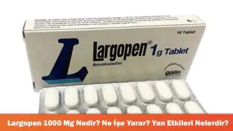 Largopen 1000 Mg: Kullanım Alanları ve Olası Yan Etkileri Hakkında Bilgiler