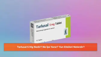 Tarlusal 5 Mg: Ne İşe Yarar ve Olası Yan Etkileri Nelerdir?
