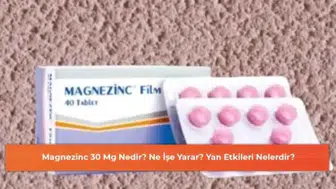 Magnezinc 30 Mg: Faydaları ve Olası Yan Etkileri Hakkında Bilmeniz Gerekenler