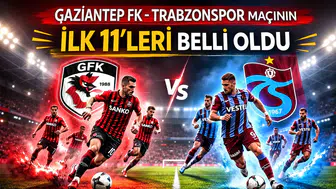 Gaziantep FK-Trabzonspor maçının ilk 11’leri belli oldu