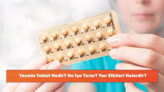 Yasmin Tablet: Ne İşe Yarar, Yan Etkileri ve Fonksiyonu Nedir?