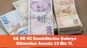 4A 4B 4C Emeklilerine Şubeye Gitmeden Anında 15 Bin TL