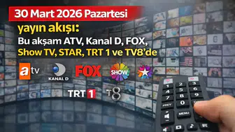30 Mart 2026 Pazartesi yayın akışı: Bu akşam ATV, Kanal D, FOX, Show TV, STAR, TRT 1 ve TV8’de ne var?
