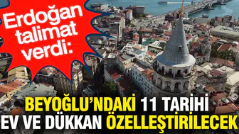 Erdoğan talimat verdi: Beyoğlu’ndaki 11 tarihi ev ve dükkan özelleştirilecek