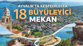 Ayvalık’ta Keşfedilecek 18 Büyüleyici Mekan