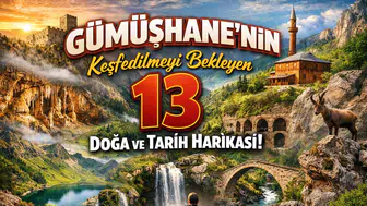 Gümüşhane'nin Keşfedilmeyi Bekleyen 13 Doğa ve Tarih Harikası!