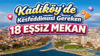 Kadıköy’de Keşfedilmesi Gereken 18 Eşsiz Mekan