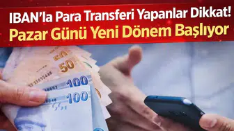 IBAN’la Para Transferi Yapanlar Dikkat! Pazar Günü Yeni Dönem Başlıyor