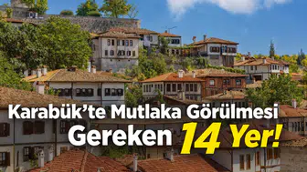 Karabük'te Mutlaka Görülmesi Gereken 14 Yer!