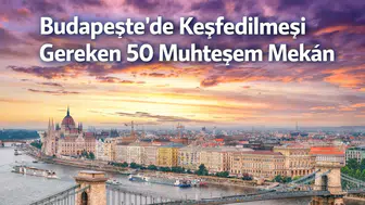 Budapeşte'de Keşfedilmesi Gereken 50 Muhteşem Mekân