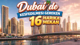 Dubai'de Keşfedilmesi Gereken 16 Harika Mekan