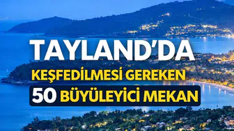 Tayland'da Keşfedilmesi Gereken 50 Büyüleyici Mekan