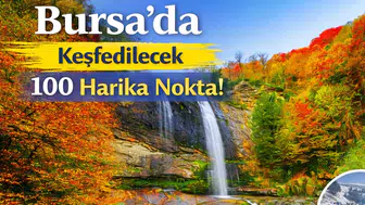 Bursa’da Keşfedilecek 100 Harika Nokta!