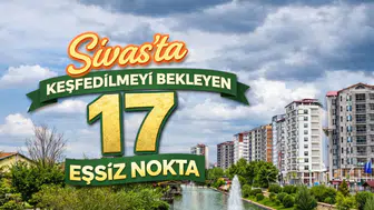 Sivas'ta Keşfedilmeyi Bekleyen 17 Eşsiz Nokta