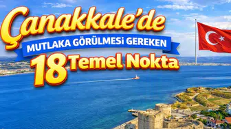 Çanakkale'de Mutlaka Görülmesi Gereken 18 Temel Nokta