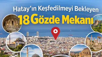 Hatay’ın Keşfedilmeyi Bekleyen 18 Gözde Mekanı