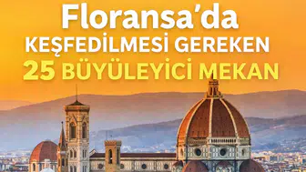 Floransa’da Keşfedilmesi Gereken 25 Büyüleyici Mekan