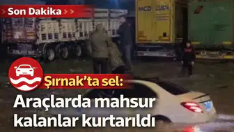 Şırnak'ta sel: Araçlarda mahsur kalanlar kurtarıldı