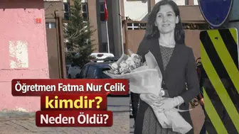 Öğretmen Fatma Nur Çelik Kimdir? Neden Öldü