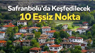 Safranbolu'da Keşfedilecek 10 Eşsiz Nokta