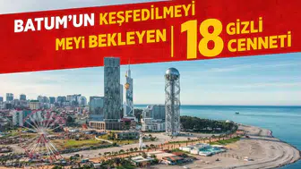 Batum’un Keşfedilmeyi Bekleyen 18 Gizli Cenneti