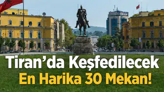 Tiran’da Keşfedilecek En Harika 30 Mekan!